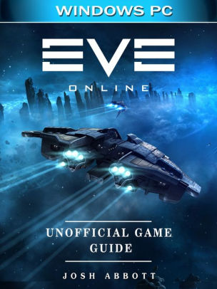 Eve Online Windows Pc Unofficial Game Guide By Josh Abbott Nook Book Ebook Barnes Noble - roblox android game guide unofficial ebook