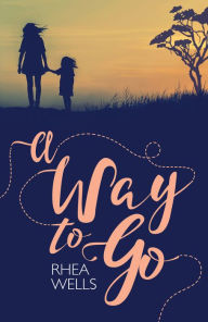 Title: A Way to Go, Author: Rhea Wells