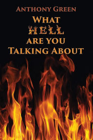 Title: What Hell Are You Talking About, Author: Anthony Green