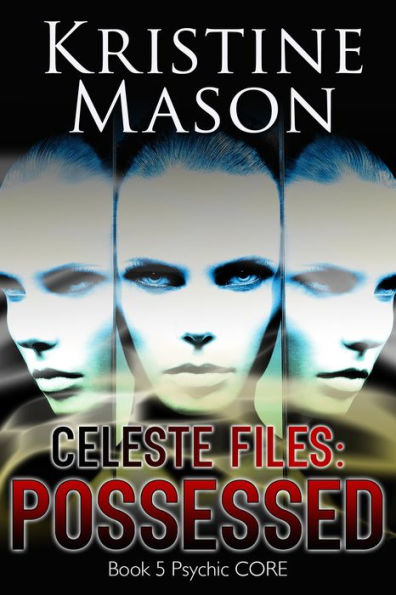 Celeste Files: Possessed (Book 5 Psychic C.O.R.E.)