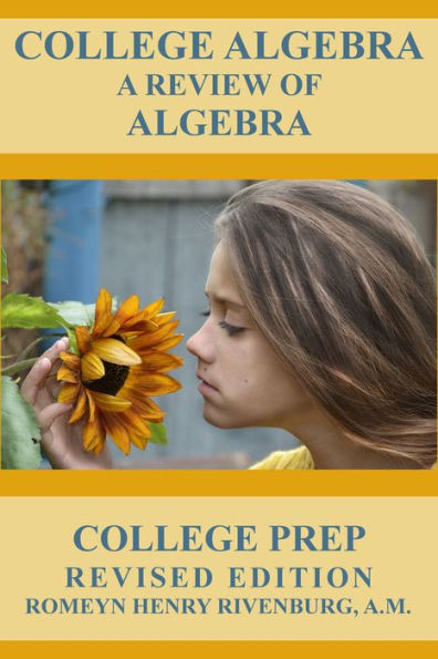 COLLEGE ALGEBRA : A REVIEW OF ALGEBRA, COLLEGE PREP