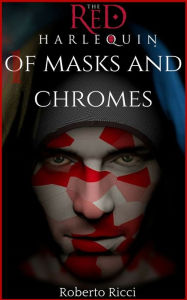 Title: The Red Harlequin - Book 1 Of Masks And Chromes, Author: Roberto Ricci