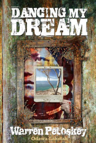 Title: Dancing My Dream, Author: Warren Petoskey