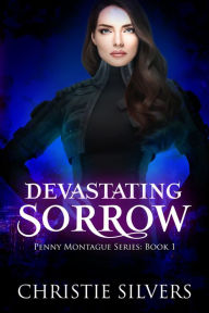 Title: Devastating Sorrow (Penny Montague, book 1), Author: Christie Silvers