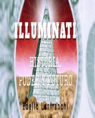 Title: Illuminati (Historia, Poder y Futuro), Author: Edalfo Lanfranchi