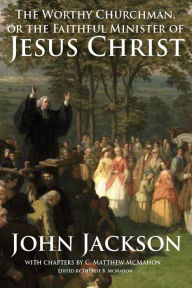 Title: The Worthy Churchman, or the Faithful Minister of Jesus Christ, Author: John Jackson