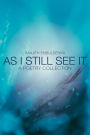 As I Still See It: A Poetry Collection