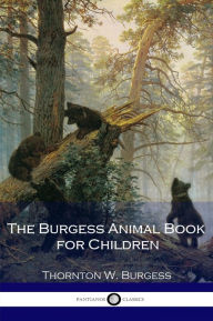 Title: The Burgess Animal Book for Children, Author: Thornton W. Burgess