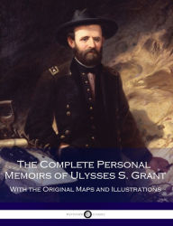 Title: The Complete Personal Memoirs of Ulysses S. Grant, Author: Ulysses S. Grant