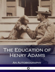 Title: The Education of Henry Adams, Author: Henry Adams