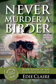 Title: Never Murder a Birder (Leigh Koslow Mystery Series #11), Author: Edie Claire