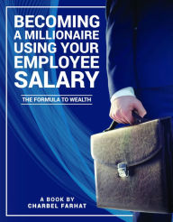 Title: Becoming A Millionaire using your employee salaries, Author: charbel farhat