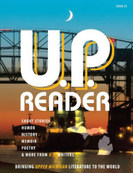 Title: U.P. Reader -- Issue #1: Bringing Upper Michigan Literature to the World, Author: Tyler Tichelaar