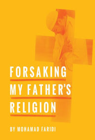 Title: Forsaking My Father's Religion, Author: Mohamad Faridi