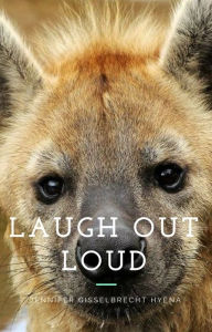 Title: Laugh out Loud: A Collection of True Literary Rap by a True Crocuta, Author: Jennifer Gisselbrecht Hyena