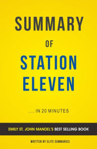 Title: Station Eleven: by Emily St. John Mandel Summary & Analysis, Author: E F H Thompson