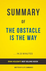 Title: The Obstacle Is the Way: by Ryan Holiday Summary & Analysis, Author: E F H Thompson