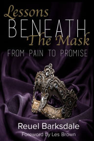 Title: Lessons Beneath the Mask: From Pain to Promise, Author: Reuel Barksdale