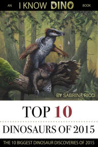 Title: Top 10 Dinosaurs of 2015, Author: Sabrina Ricci