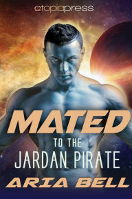 Title: Mated to the Jardan Pirate (Sci-Fi Romance), Author: Aria Bell