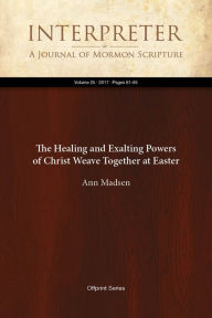 Title: The Healing and Exalting Powers of Christ Weave Together at Easter, Author: Ann Madsen