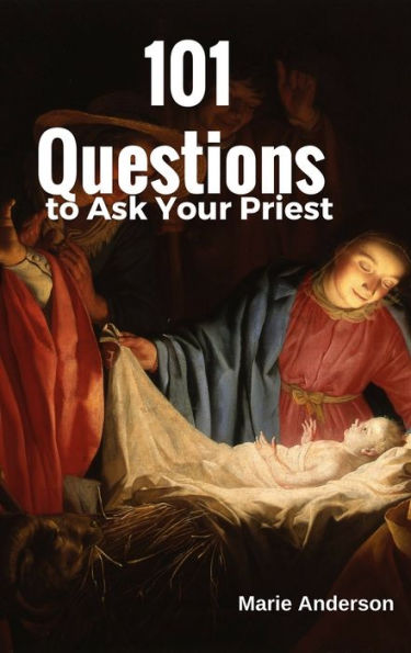 101 Questions to Ask Your Priest