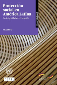 Title: Proteccion social en America Latina: la desigualdad en el banquillo, Author: CEPAL Comision Economica para America Latina y el Caribe