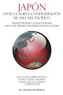 Japon ante la nueva configuracion de Asia del Pacifico. Proactividad y reactividad ante un orden internacional fluido