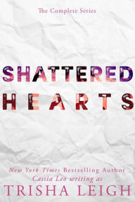 Title: Shattered Hearts: The Complete Series, Author: Trisha Leigh