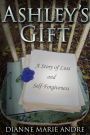 Ashleys Gift, A Story of Loss and Self-Forgiveness
