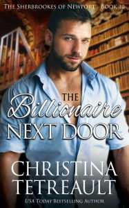 Title: The Billionaire Next Door (Sherbrookes of Newport Series #10), Author: Christina Tetreault