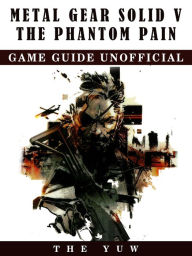 Title: Metal Gear Solid V The Phantom Pain Game Guide Unofficial, Author: Weeland