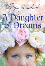 Title: A Daughter of Dreams, Author: Ryan Maitland