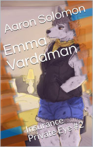 Title: Emma Vardaman: Insurance Private Eye #1, Author: Aaron Solomon