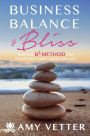 Business, Balance, and Bliss: How the B3 Method Can Transform Your Career and Life