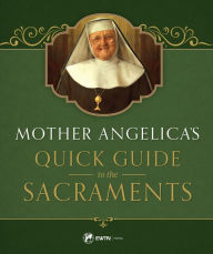 Title: Mother Angelicas Quick Guide to the Sacraments, Author: Mother Angelica