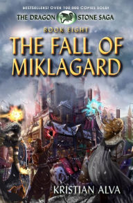 Title: The Fall of Miklagard: Book Eight of the Dragon Stone Saga, Author: Kristian Alva