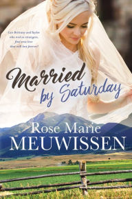 Title: Married By Saturday, Author: Rose Marie Meuwissen