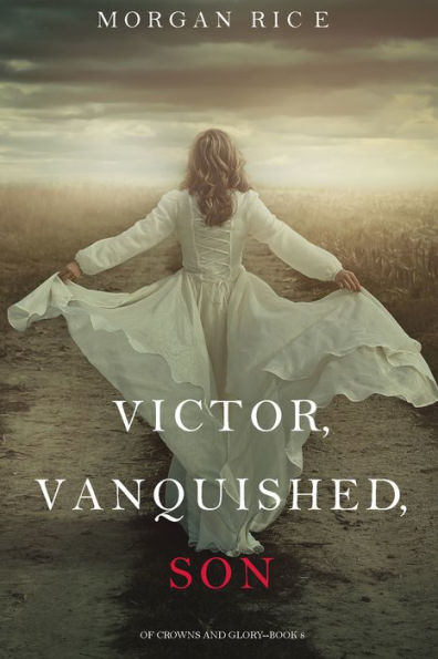 Victor, Vanquished, Son (Of Crowns and Glory-Book 8)