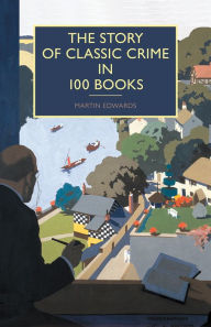 Title: The Story of Classic Crime in 100 Books, Author: Martin Edwards