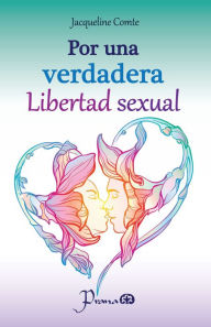 Title: Por una verdadera libertad sexual, Author: Jacqueline Comte