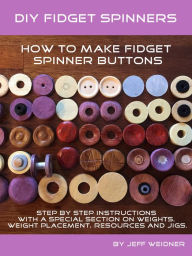 Title: DIY Fidget Spinners, How to Make Fidget Spinner Buttons, Author: Jeff Weidner