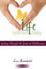 Life Without Baby Workbook 2: Getting Through the Grief of Childlessness