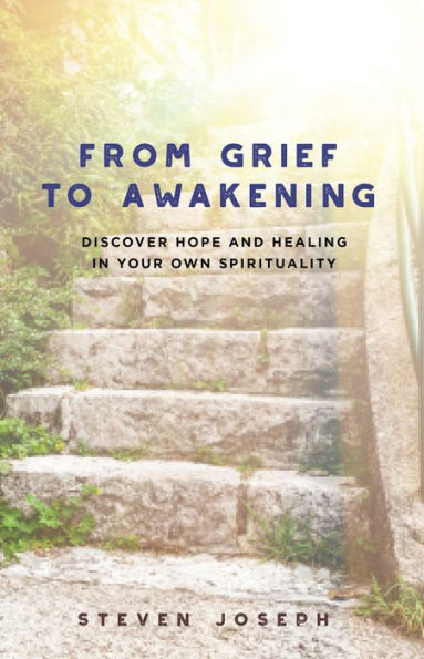 From Grief to Awakening - Discover Hope and Healing in Your Own Spirituality