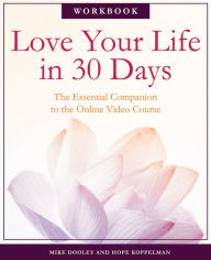 Title: Love Your Life in 30 Days: The Essential Companion to the Free Online Video Course, Author: Michael Dooley