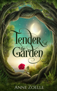 Title: Tender of the Garden, Author: Anne Zoelle