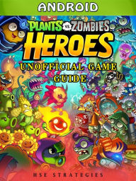 Title: Plants Vs Zombies Heroes Android Unofficial Game Guide, Author: Grupo Topacio