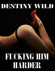 Title: Fucking Him Harder, Author: Destiny Wild