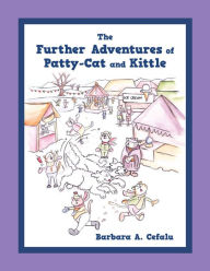 Title: The Further Adventures of Patty-Cat and Kittle, Author: Barbara A. Cefalu