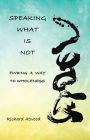 Speaking What Is Not: Finding a Way to Wholeness